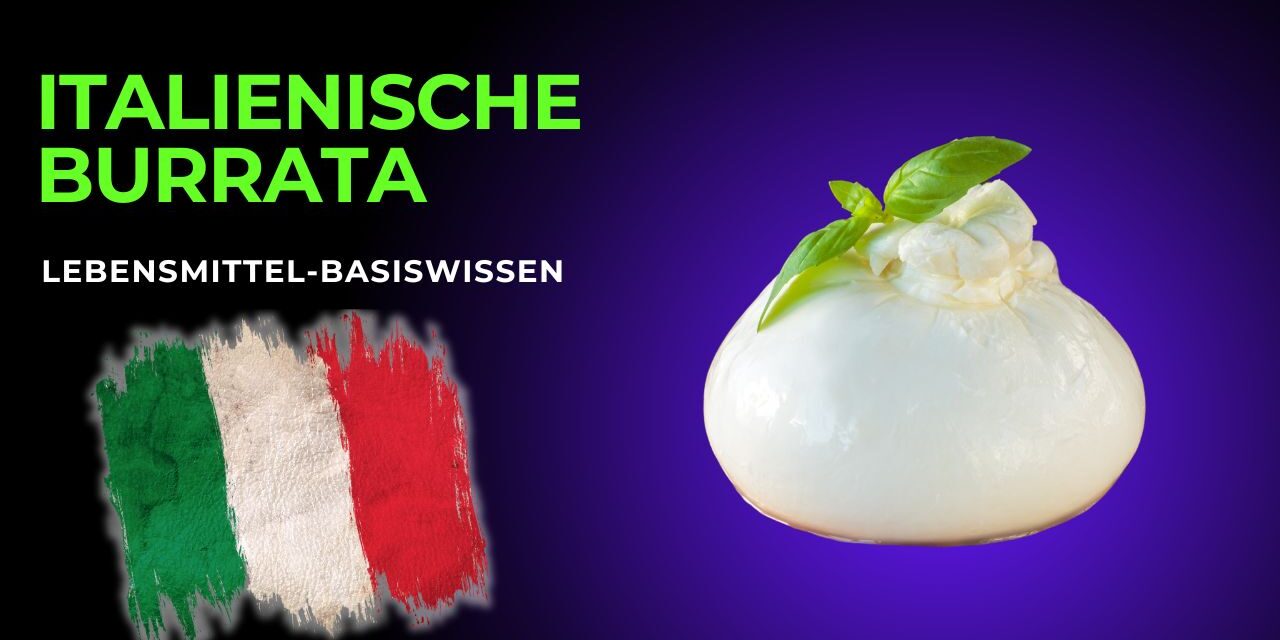 Burrata – Die cremige Königin der italienischen Käsekunst