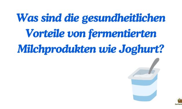 Was sind die gesundheitlichen Vorteile von fermentierten Milchprodukten wie Joghurt?