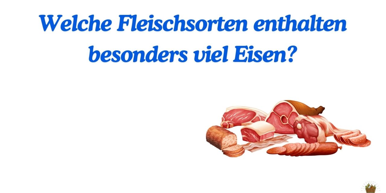 Welche Fleischsorten enthalten besonders viel Eisen?