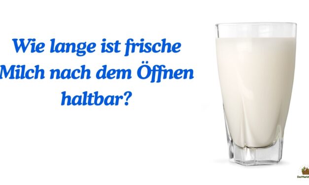 Wie lange ist frische Milch nach dem Öffnen haltbar?