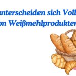 Wie unterscheiden sich Vollkorn- von Weißmehlprodukten?