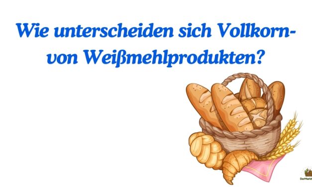 Wie unterscheiden sich Vollkorn- von Weißmehlprodukten?