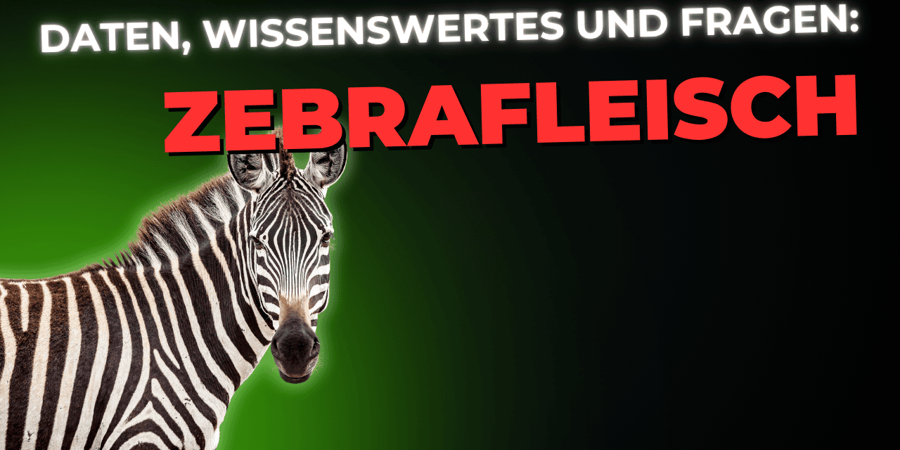 Lebensmittel-Wissen: Zebrafleisch